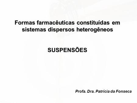 Formas farmacêuticas constituídas em sistemas dispersos heterogêneos