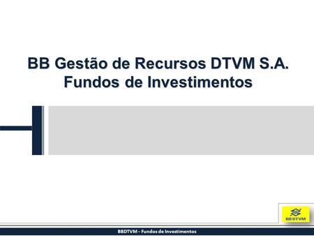 BB Gestão de Recursos DTVM S.A. Fundos de Investimentos