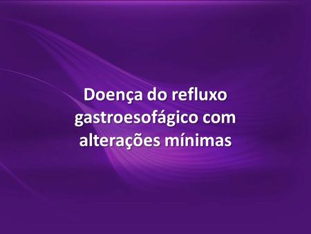 Doença do refluxo gastroesofágico com alterações mínimas