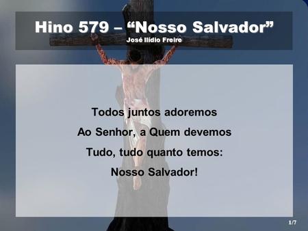 Hino 579 – “Nosso Salvador” José Ilídio Freire