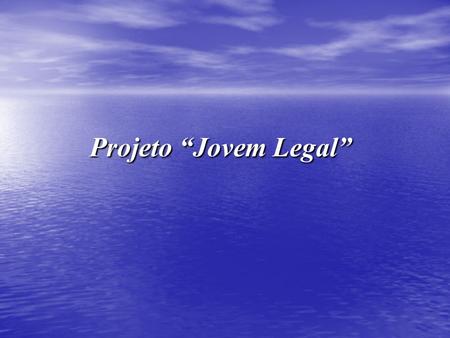 Projeto “Jovem Legal”.