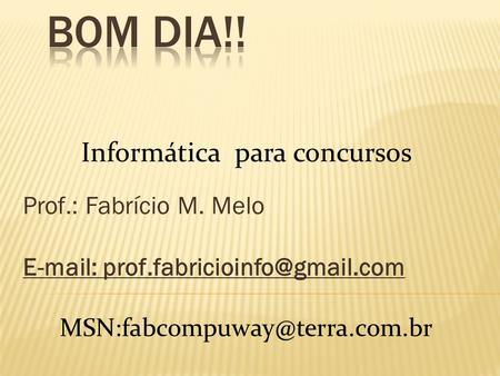 Prof.: Fabrício M. Melo   Informática para concursos