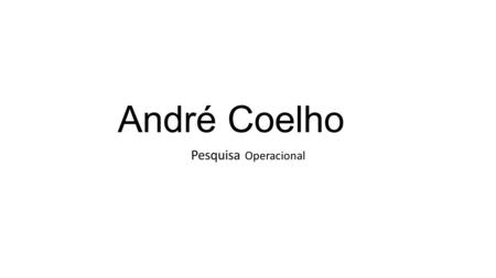 André Coelho Pesquisa Operacional.