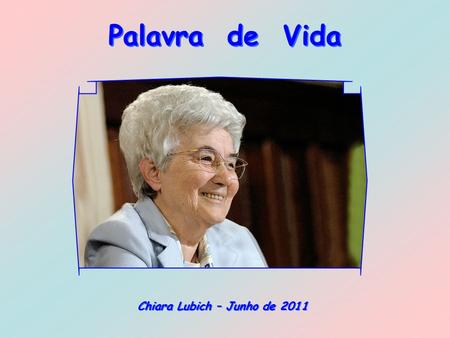 Palavra de Vida Chiara Lubich – Junho de 2011.