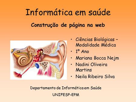 Informática em saúde Construção de página na web Ciências Biológicas – Modalidade Médica 1º Ano Mariana Bocca Nejm Nadini Oliveira Martins Neila Ribeiro.