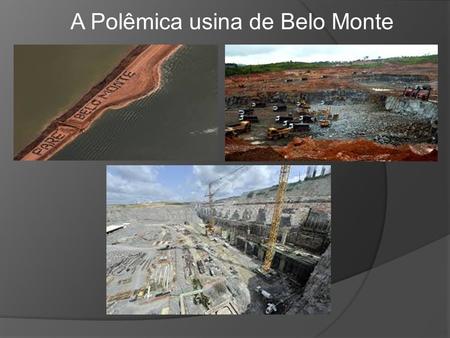 A Polêmica usina de Belo Monte