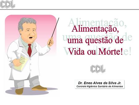 Dr. Eneo Alves da Silva Jr. Controle Higiênico Sanitário de Alimentos