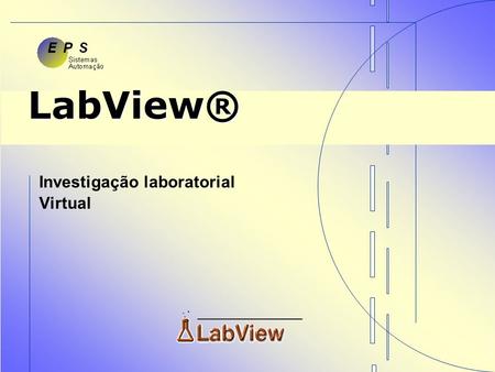 1 LabView® Investigação laboratorial Virtual. 2 O produto LabView O LabView é um processo virtual que simula todas as atividades de solicitação, seja.