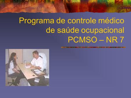 Programa de controle médico de saúde ocupacional PCMSO – NR 7