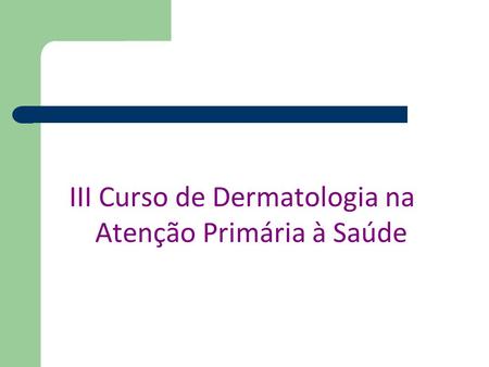 III Curso de Dermatologia na Atenção Primária à Saúde