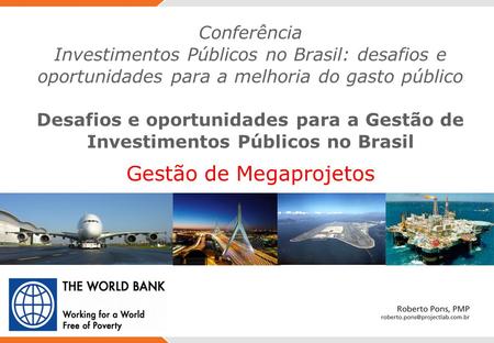 Desafios e oportunidades para a Gestão de Investimentos Públicos no Brasil Conferência Investimentos Públicos no Brasil: desafios e oportunidades para.