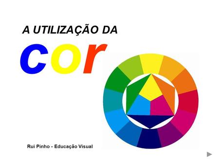 Cor A UTILIZAÇÃO DA Rui Pinho - Educação Visual.