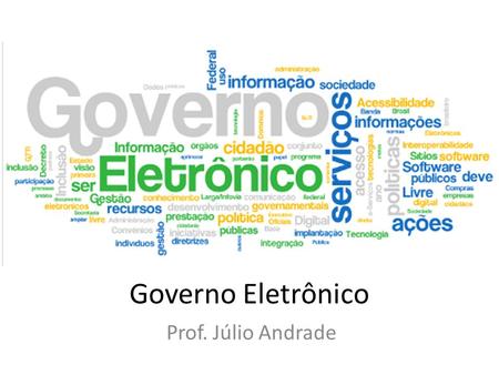 Governo Eletrônico Prof. Júlio Andrade.