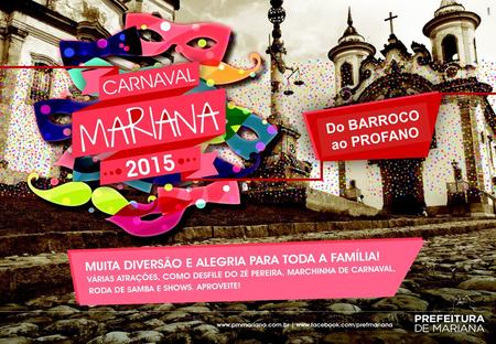 Do BARROCO ao PROFANO. Carnaval Mariana 2015 “Do BARROCO ao PROFANO” 15h – Desfile do Bloco do CAPES (Centro de Atenção Psicossocial de Mariana) – Centro.