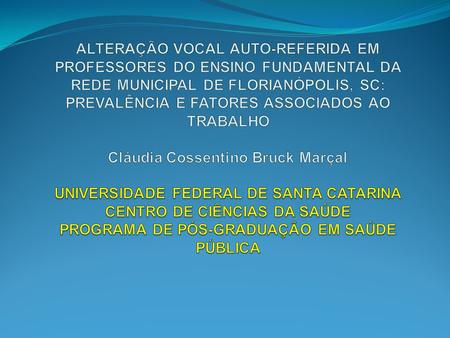 MÉTODO :  Estudo transversal, de maio a julho 2009 em escolas municipais de Florianópolis;  Amostra aleatória de 420 professores do ensino fundamental,