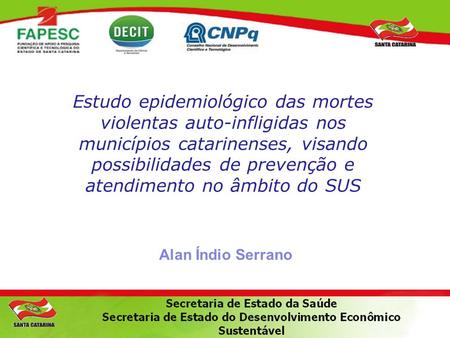 Estudo epidemiológico das mortes violentas auto-infligidas nos municípios catarinenses, visando possibilidades de prevenção e atendimento no âmbito do.