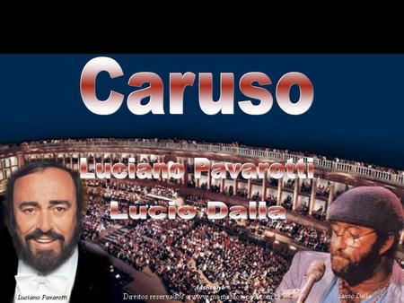 Caruso Luciano Pavarotti Lucio Dalla.