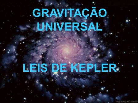 GRAVITAÇÃO UNIVERSAL LEIS DE KEPLER.