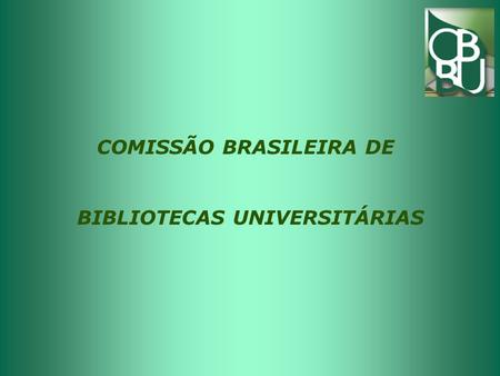 COMISSÃO BRASILEIRA DE BIBLIOTECAS UNIVERSITÁRIAS.