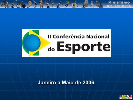 Janeiro a Maio de 2006. OBJETIVO   Indicar diretrizes para a construção do Sistema Nacional de Esporte e Lazer, em consonância com a Política Nacional.