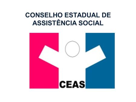 CONSELHO ESTADUAL DE ASSISTÊNCIA SOCIAL