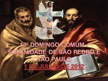 13º DOMINGO COMUM - SOLENIDADE DE SÃO PEDRO E SÃO PAULO