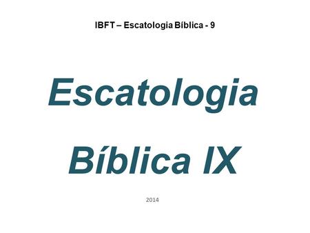 IBFT – Escatologia Bíblica - 9