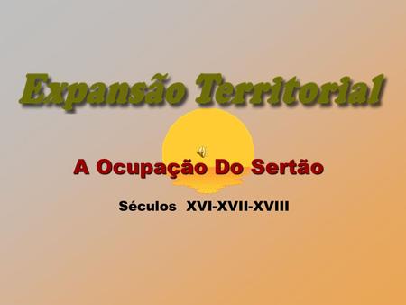 A Ocupação Do Sertão Séculos XVI-XVII-XVIII.