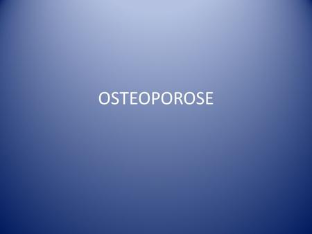 OSTEOPOROSE.