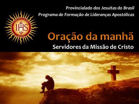 Oração da manhã Servidores da Missão de Cristo