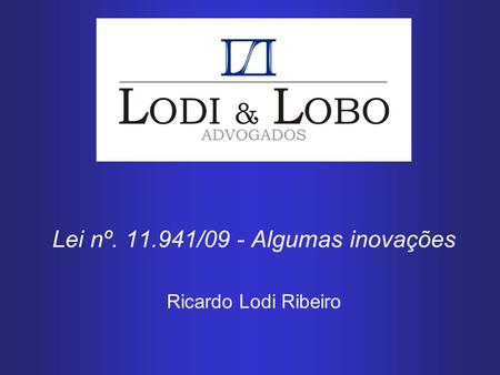 Lei nº. 11.941/09 - Algumas inovações Ricardo Lodi Ribeiro.