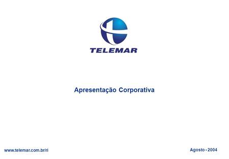 Apresentação Corporativa Apresentação Corporativa www.telemar.com.br/ri Agosto - 2004.