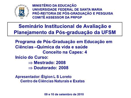 09 e 10 de setembro de 2010 Seminário Institucional de Avaliação e Planejamento da Pós-graduação da UFSM Programa de Pós-Graduação em Educação em Ciências.
