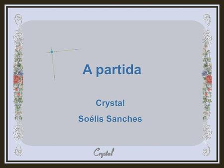 A partida A partida Crystal Soélis Sanches Crystal Soélis Sanches.