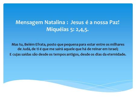 Mensagem Natalina : Jesus é a nossa Paz! Miquéias 5: 2,4,5.
