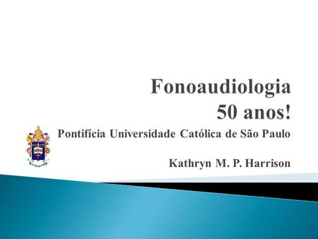 Pontifícia Universidade Católica de São Paulo Kathryn M. P. Harrison