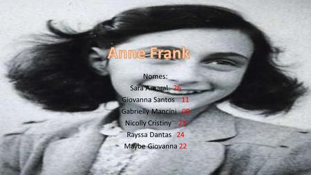 Anne Frank Nomes: Sara Amaral 26 Giovanna Santos 11