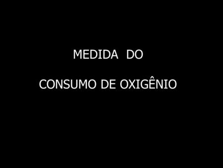 MEDIDA DO CONSUMO DE OXIGÊNIO.