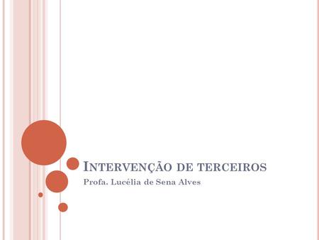 I NTERVENÇÃO DE TERCEIROS Profa. Lucélia de Sena Alves.
