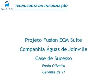 Projeto Fusion ECM Suite Companhia Águas de Joinville Case de Sucesso