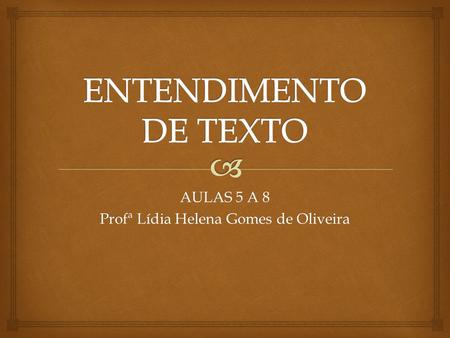 AULAS 5 A 8 Profª Lídia Helena Gomes de Oliveira