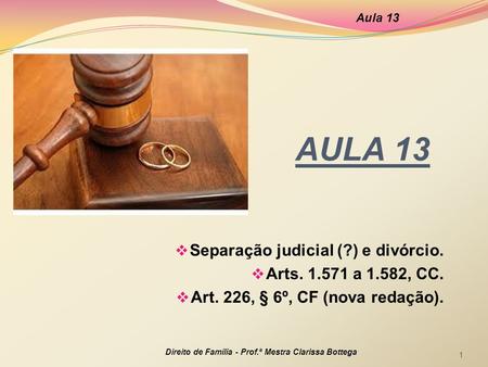 AULA 13 Separação judicial (?) e divórcio. Arts a 1.582, CC.