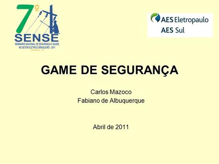 GAME DE SEGURANÇA Carlos Mazoco Fabiano de Albuquerque Abril de 2011.