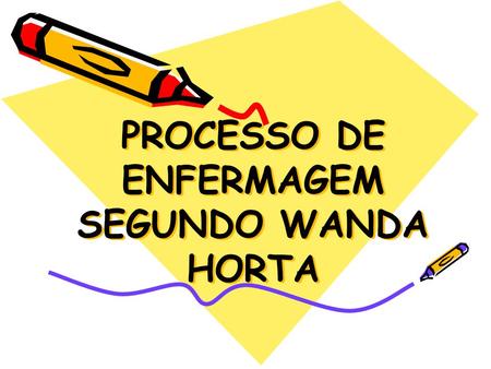 PROCESSO DE ENFERMAGEM SEGUNDO WANDA HORTA