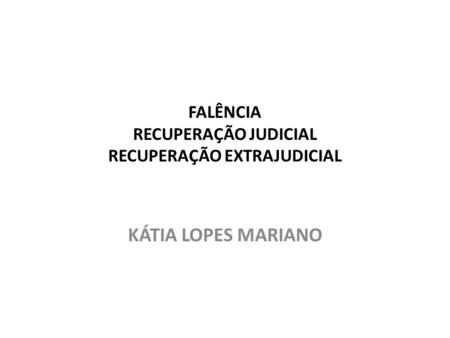 FALÊNCIA RECUPERAÇÃO JUDICIAL RECUPERAÇÃO EXTRAJUDICIAL