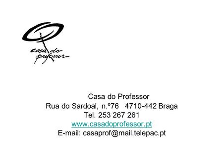 Casa do Professor Rua do Sardoal, n.º76 4710-442 Braga Tel. 253 267 261