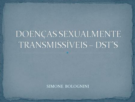DOENÇAS SEXUALMENTE TRANSMISSÍVEIS – DST’S