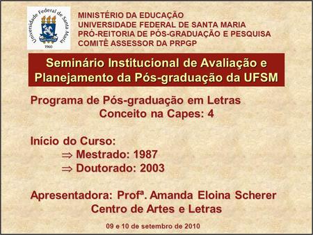 09 e 10 de setembro de 2010 Seminário Institucional de Avaliação e Planejamento da Pós-graduação da UFSM Programa de Pós-graduação em Letras Conceito na.