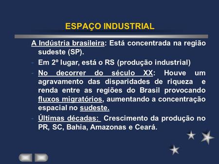 ESPAÇO INDUSTRIAL A Indústria brasileira: Está concentrada na região sudeste (SP). Em 2º lugar, está o RS (produção industrial) No decorrer do século XX: