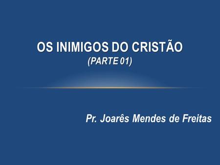 OS INIMIGOS DO CRISTÃO (parte 01)